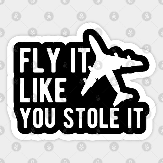 Airplane Pilot - Fly it Like You Stole It Sticker by KC Happy Shop